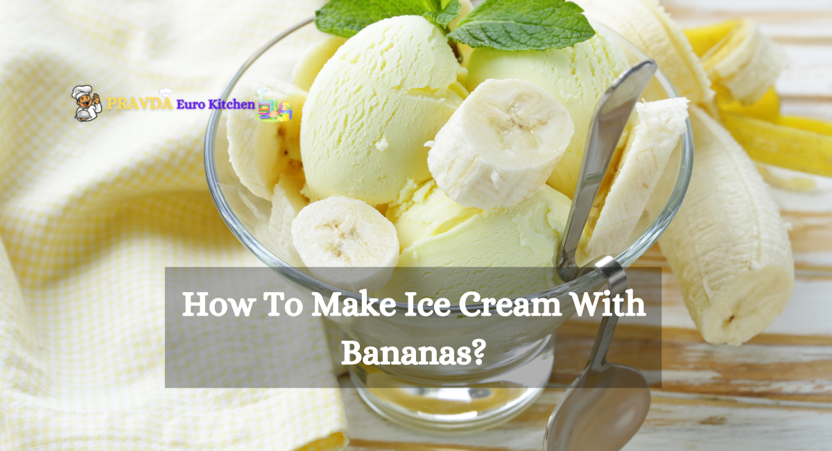 How To Make Ice Cream With Bananas?