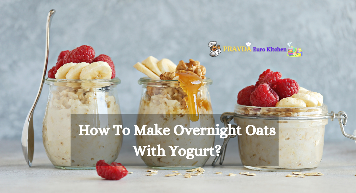 How To Make Overnight Oats With Yogurt?